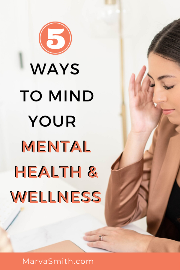 5 Ways to Mind Your Mental Health and Wellness - Marva Smith