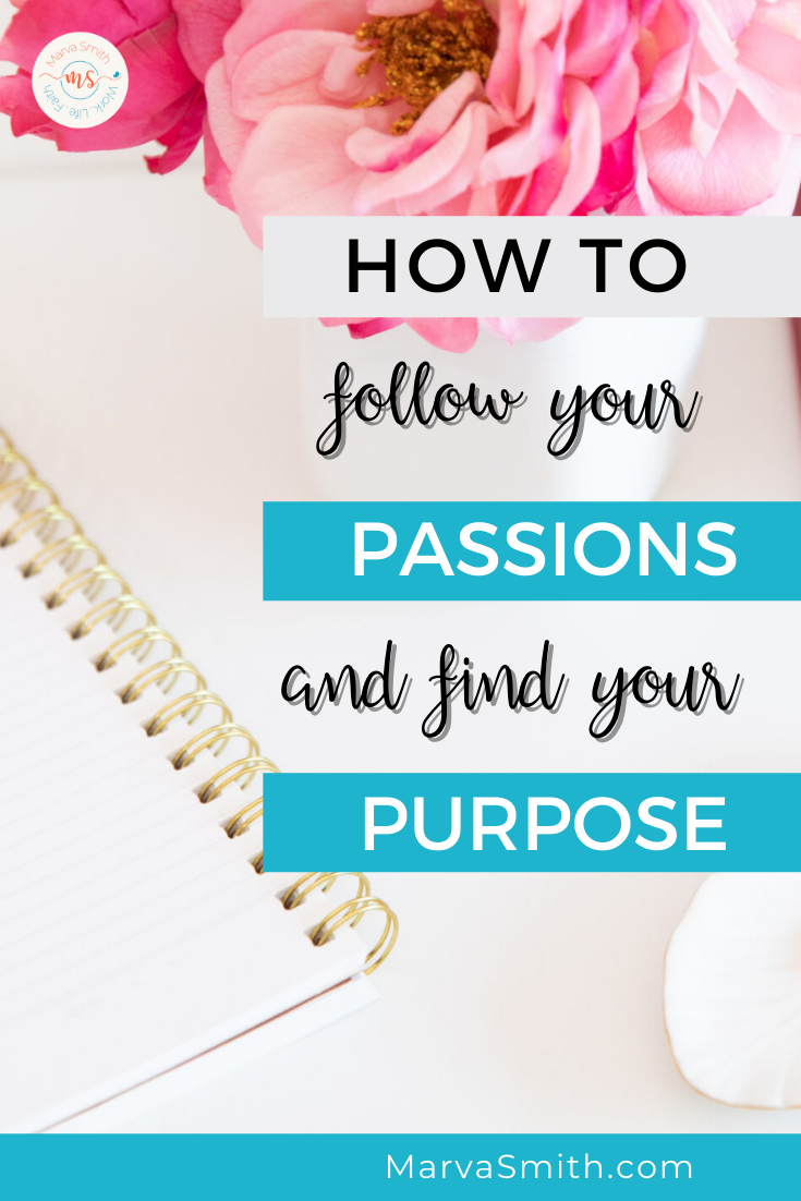 7 Steps to Follow Your Passion and Find Your Purpose - Marva Smith