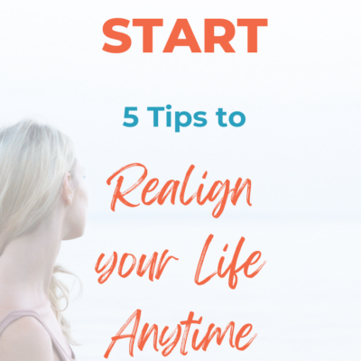 A Fresh Start: 5 Steps to Realign Your Life Anytime