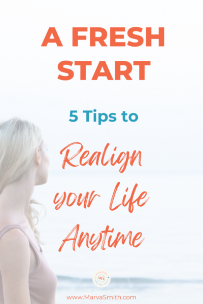 Ready for a fresh start? 5 Tips to Realign your Life Anytime